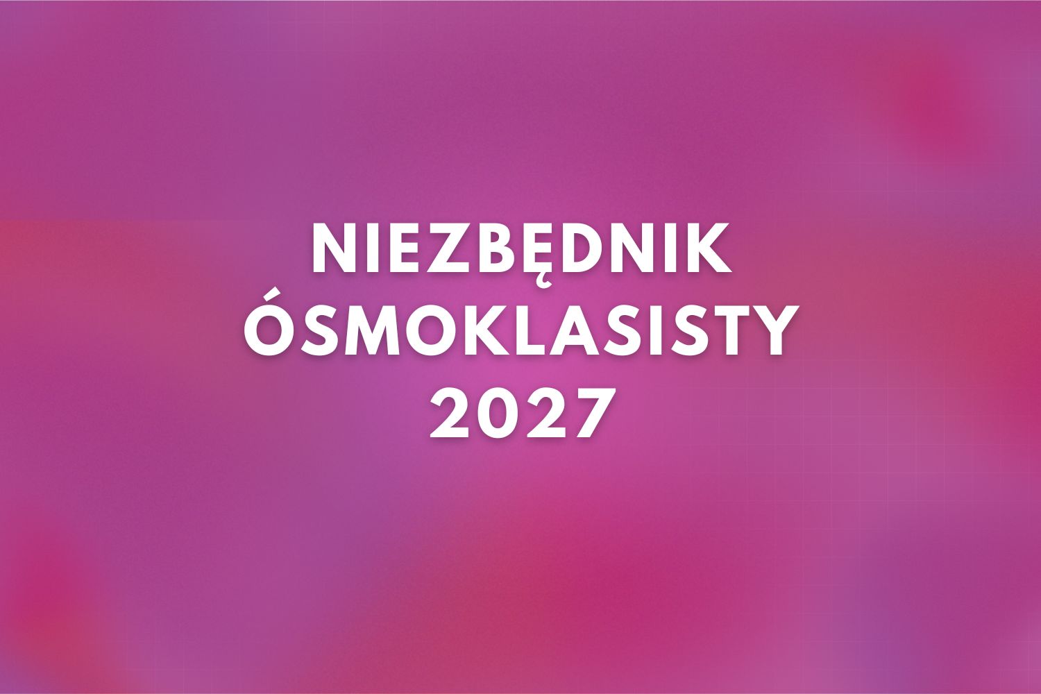 Niezbędnik Ósmoklasisty 2027