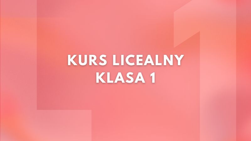 Kurs Licealny - 1 klasa